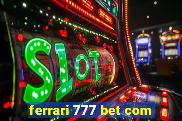 ferrari 777 bet com