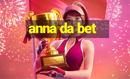 anna da bet