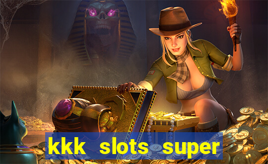 kkk slots super 777 jogo