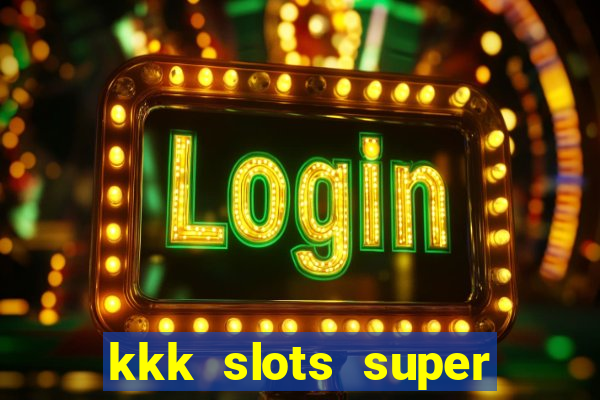 kkk slots super 777 jogo