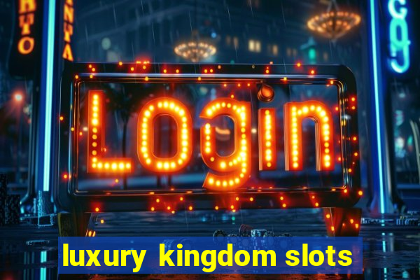 luxury kingdom slots