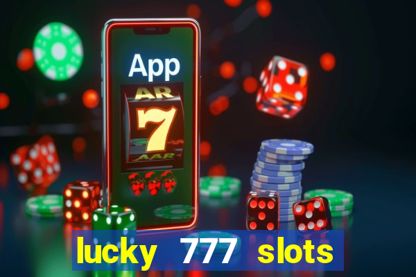 lucky 777 slots win real cash