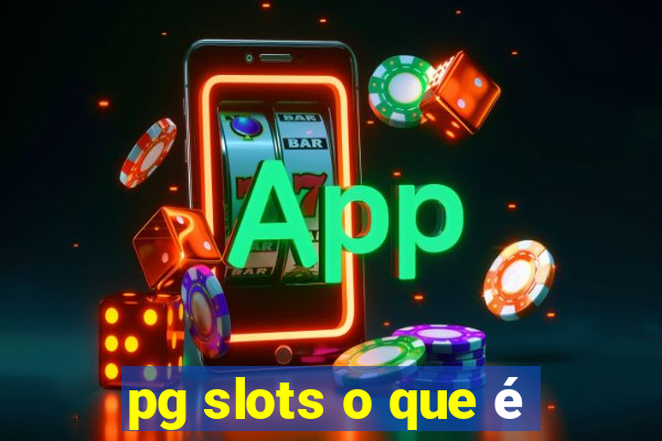 pg slots o que é