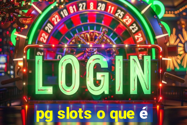 pg slots o que é