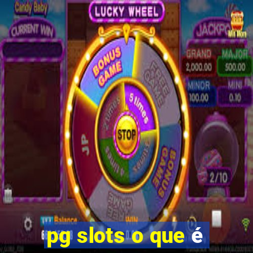 pg slots o que é