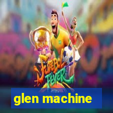 glen machine