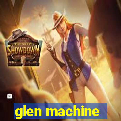 glen machine