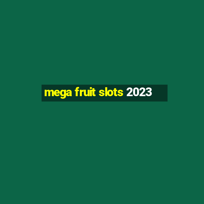 mega fruit slots 2023