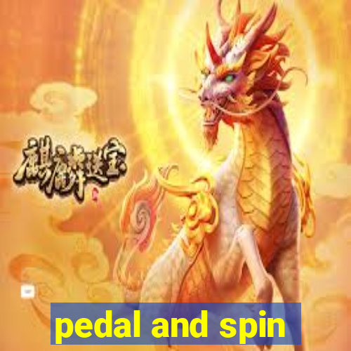 pedal and spin