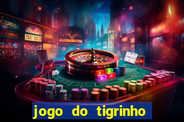 jogo do tigrinho com b?nus grátis no cadastro