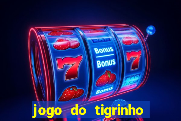 jogo do tigrinho com b?nus grátis no cadastro