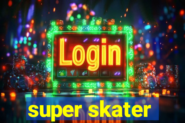 super skater