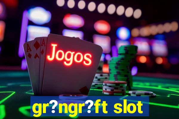 gr?ngr?ft slot