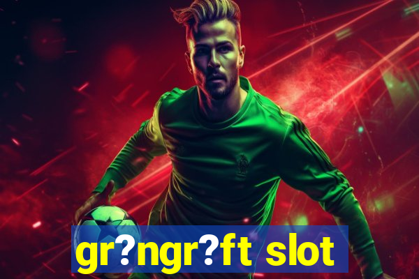 gr?ngr?ft slot