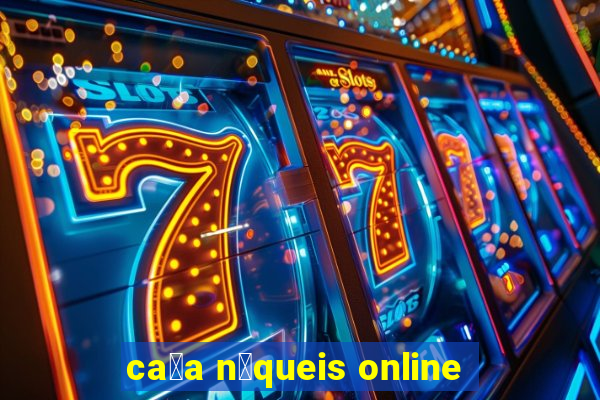 ca莽a n铆queis online