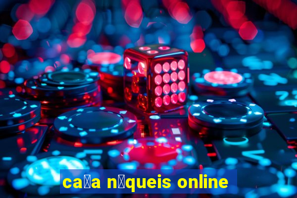 ca莽a n铆queis online