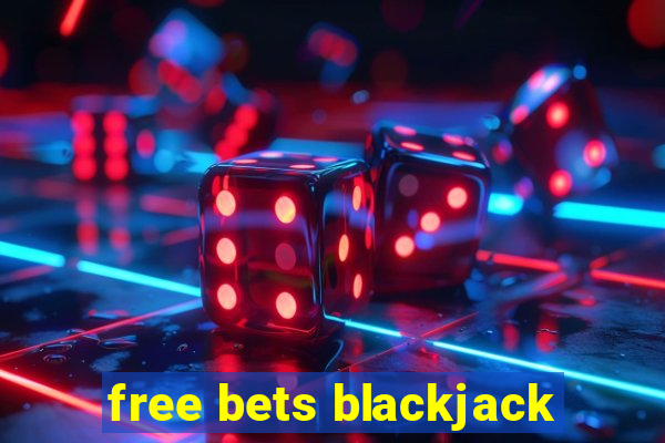 free bets blackjack