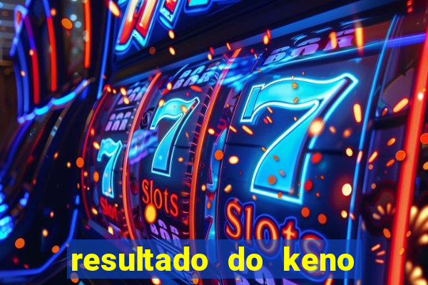 resultado do keno ao vivo