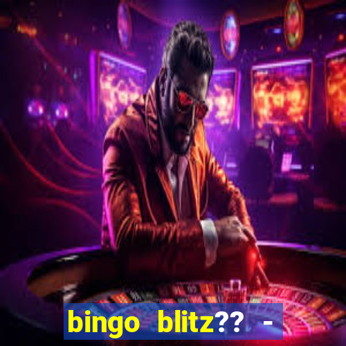 bingo blitz?? - jogos de bingo