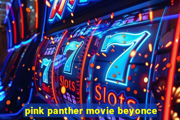 pink panther movie beyonce