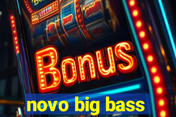 novo big bass