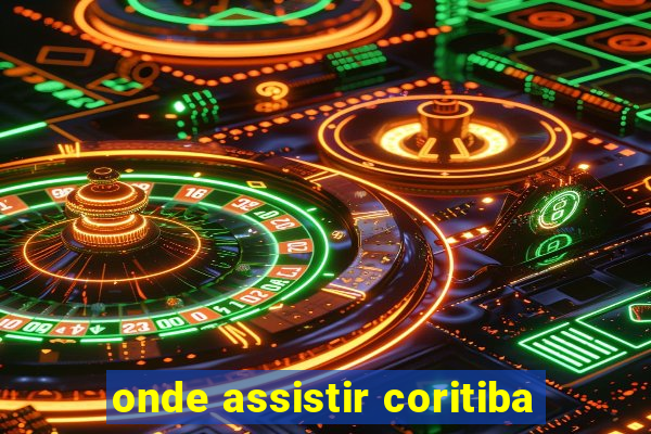 onde assistir coritiba