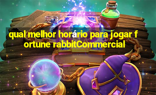 qual melhor horário para jogar fortune rabbitCommercial