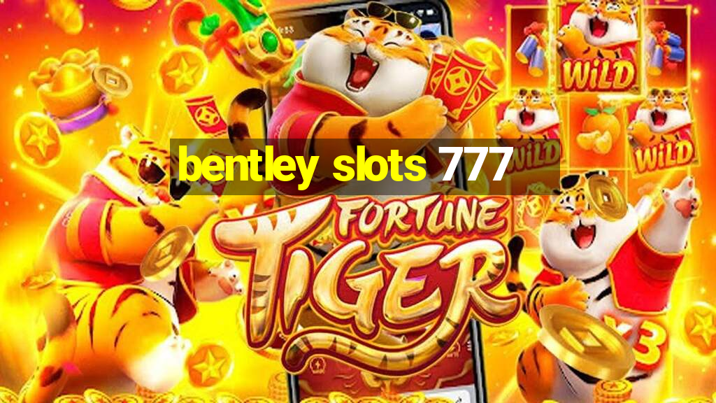 bentley slots 777