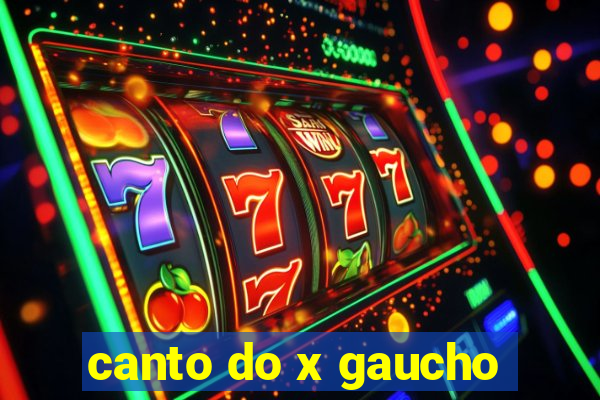 canto do x gaucho