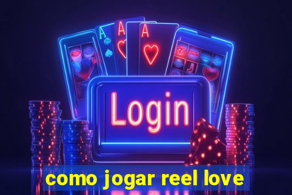 como jogar reel love