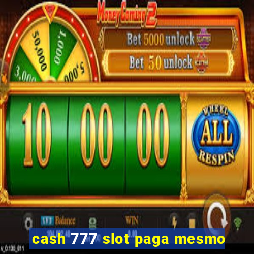 cash 777 slot paga mesmo