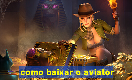 como baixar o aviator