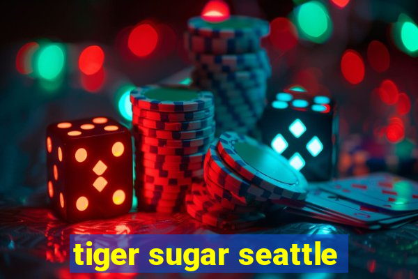 tiger sugar seattle