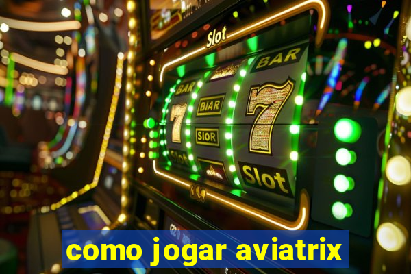 como jogar aviatrix