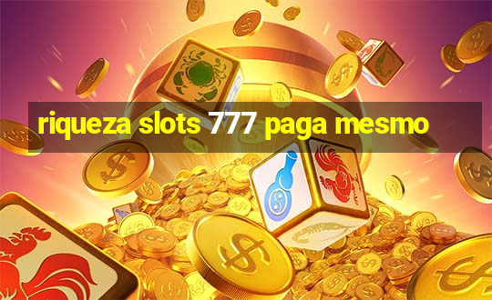 riqueza slots 777 paga mesmo