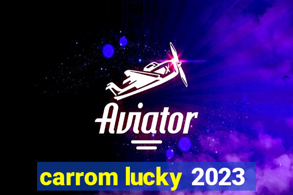 carrom lucky 2023