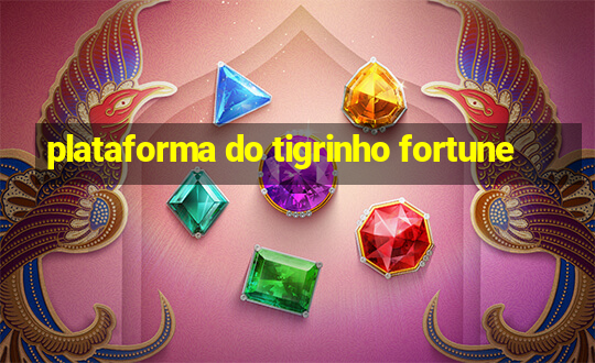 plataforma do tigrinho fortune