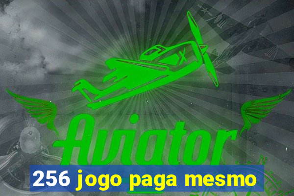 256 jogo paga mesmo