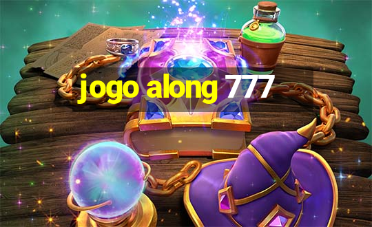 jogo along 777