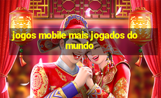 jogos mobile mais jogados do mundo