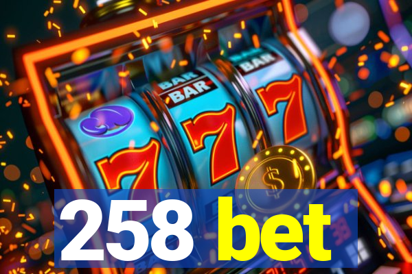 258 bet