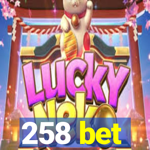 258 bet