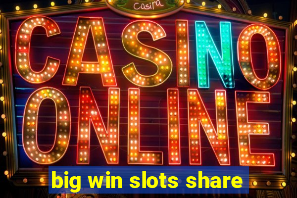 big win slots share