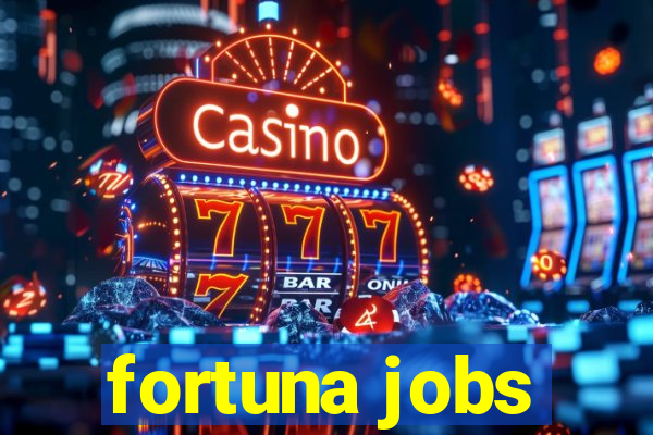 fortuna jobs