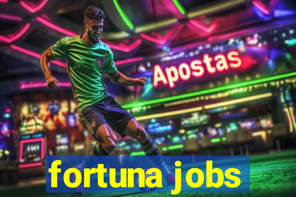 fortuna jobs