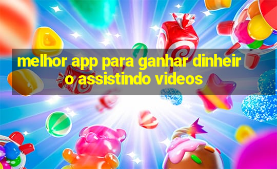 melhor app para ganhar dinheiro assistindo videos