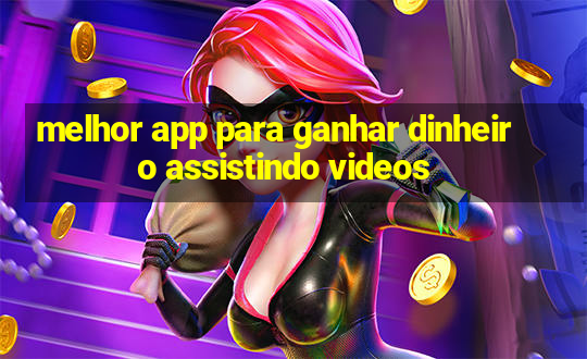 melhor app para ganhar dinheiro assistindo videos