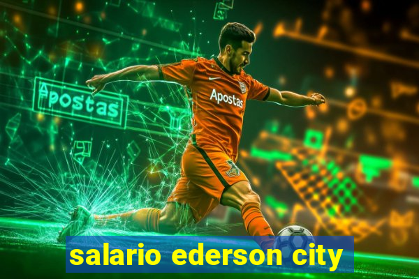 salario ederson city