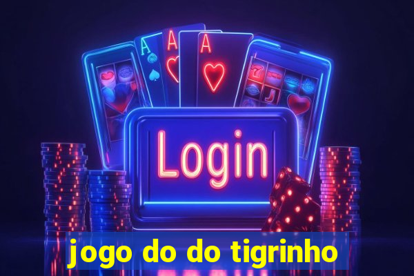 jogo do do tigrinho