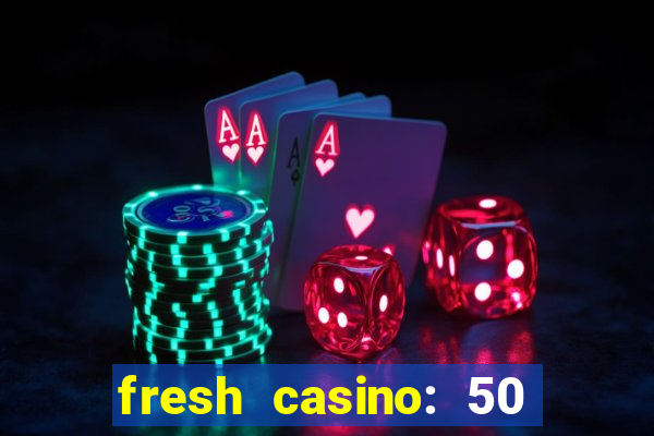 fresh casino: 50 free spins